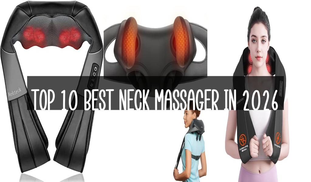 Top 10 Best Neck Massager in 2026