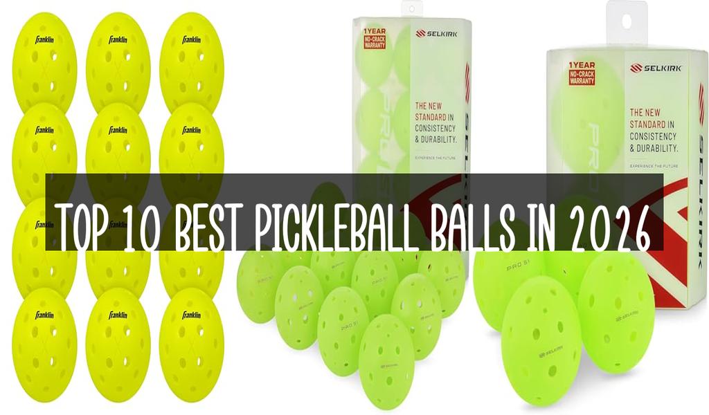 Top 10 Best Pickleball Balls in 2026